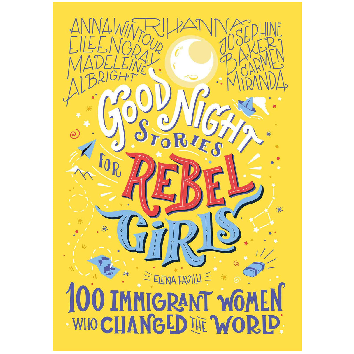 Good Night Stories for Rebel Girls: 100 Immigrant Women Who Changed the World